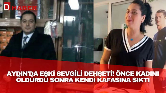 Aydın'da eski sevgili dehşeti! Önce kadını öldürdü sonra kendi kafasına sıktı